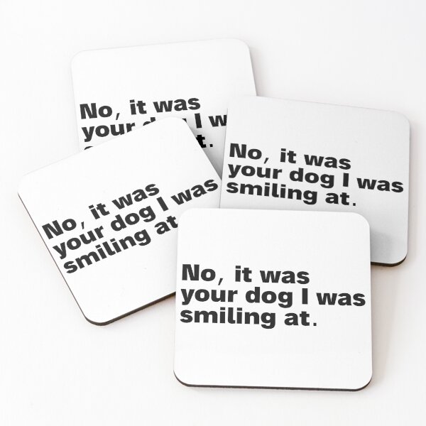 Item preview, no it was your dog i was smiling at designed and sold by Sinovius.