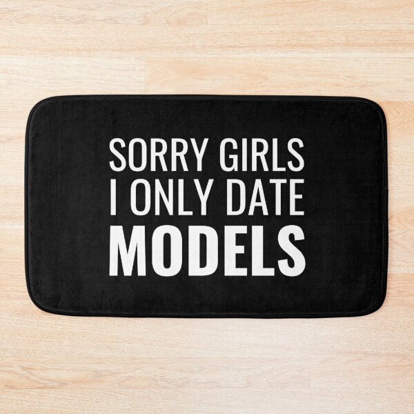 Item preview, Sorry Girls I Only Date Models designed and sold by fabrik-designs.