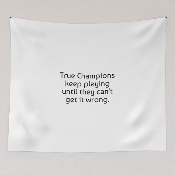 Item preview, True Champions keep playing until they can't get it wrong. designed and sold by Optimus108.
