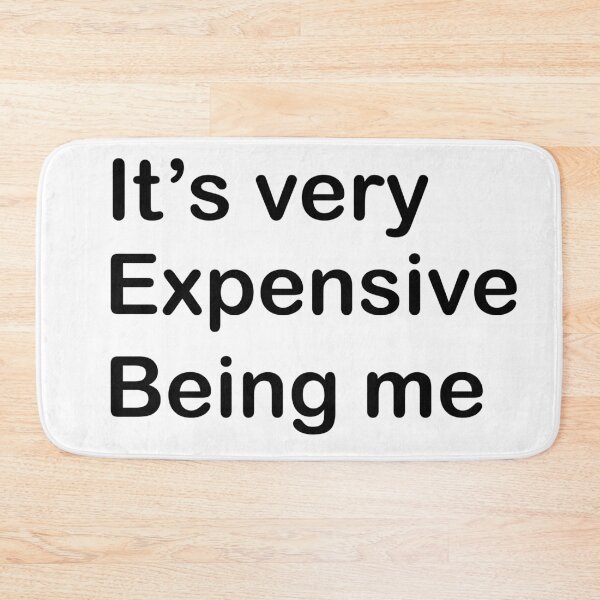 Item preview, It's very Expensive Being Me designed and sold by rimbuy.