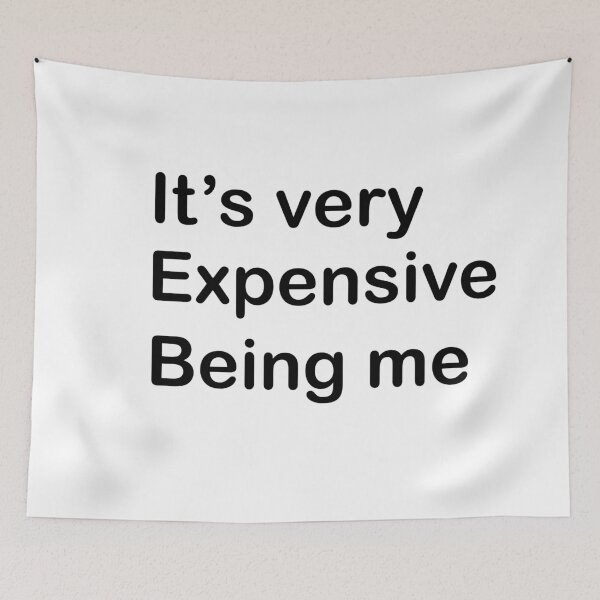 Item preview, It's very Expensive Being Me designed and sold by rimbuy.