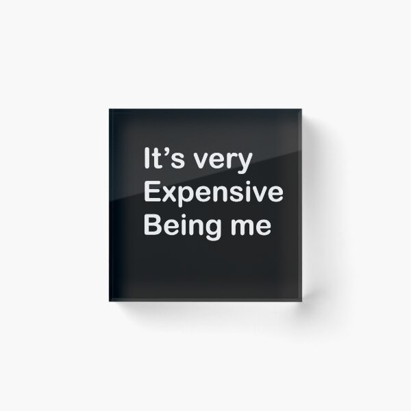 Item preview,  It's very Expensive Being Me designed and sold by rimbuy.