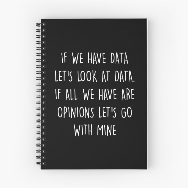 Item preview, Analytics Data Science Funny If We Have Data Let's Look At Data. If All We Have Are Opinions Let's Go With Mine designed and sold by Shop signer.