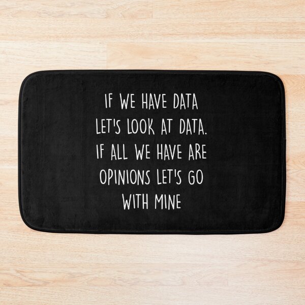 Item preview, Analytics Data Science Funny If We Have Data Let's Look At Data. If All We Have Are Opinions Let's Go With Mine designed and sold by Shop signer.