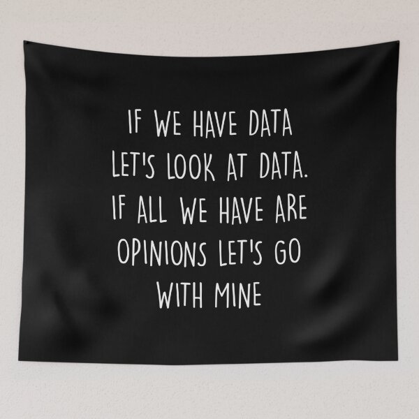 Item preview, Analytics Data Science Funny If We Have Data Let's Look At Data. If All We Have Are Opinions Let's Go With Mine designed and sold by Shop signer.
