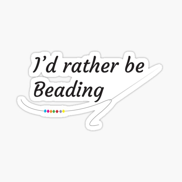 I'd rather be Beading Sticker