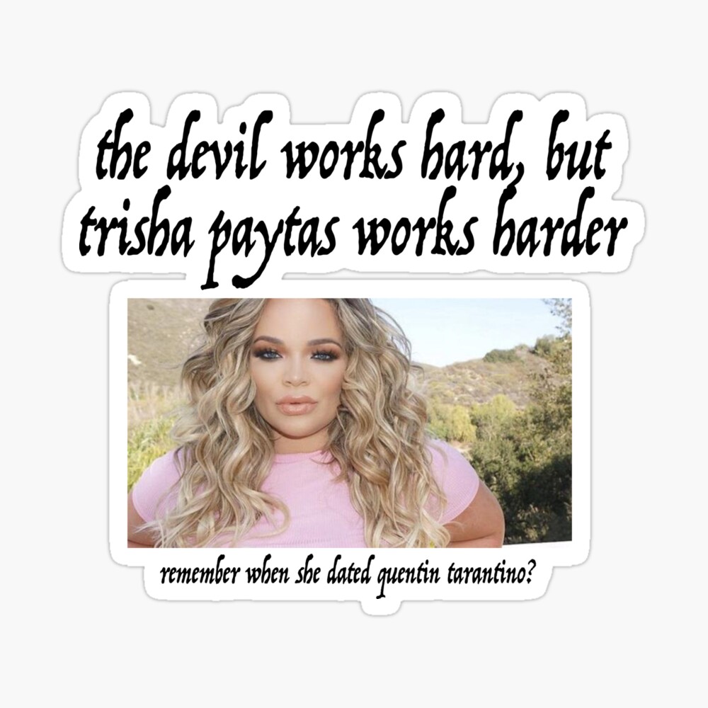 the devil works hard but trisha paytas works harder