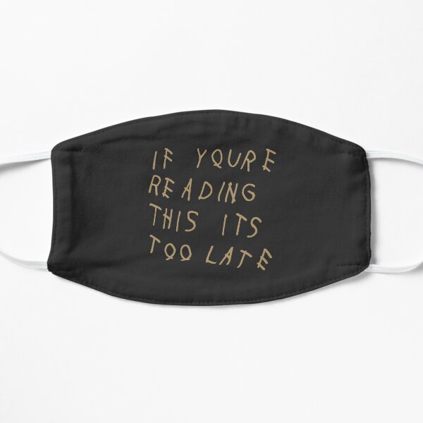 If You're Reading This It's Too Late | Designs Flat Mask