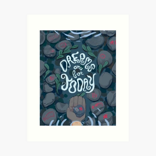 Dreams Are For Today Art Print