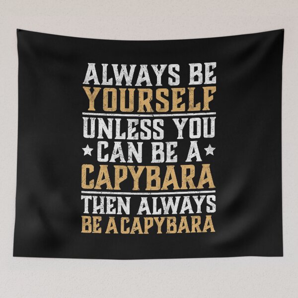 Item preview, Capybara always be yourself capybara saying designed and sold by madgrfx.
