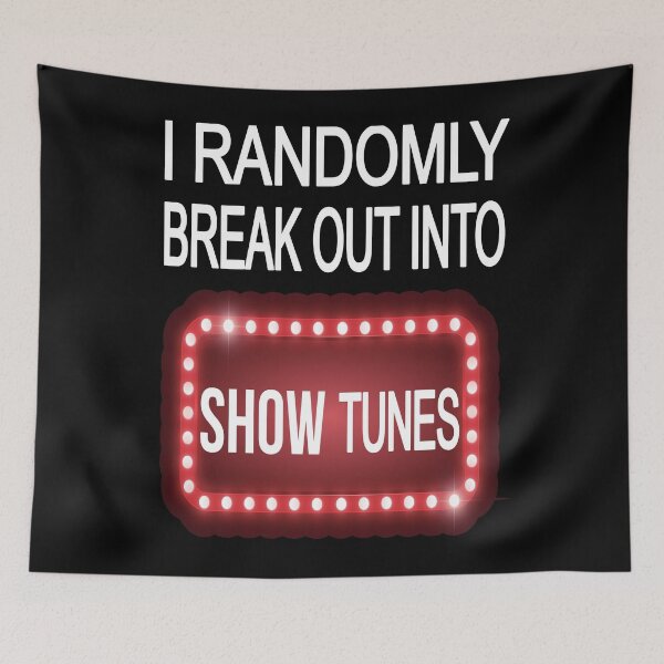 Item preview, I RANDOMLY BREAK OUT INTO SHOW TUNES FOR MUSIC LOVERS designed and sold by RS-Collections.