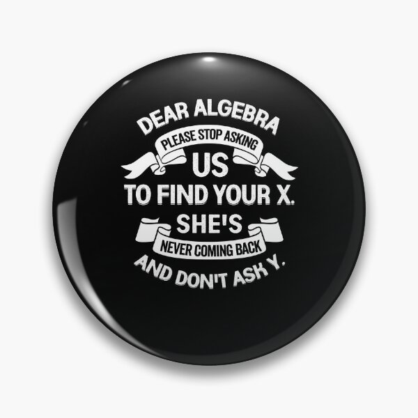 Item preview, Dear Algebra Please Stop Asking Us To Find Your X designed and sold by Marcid95.