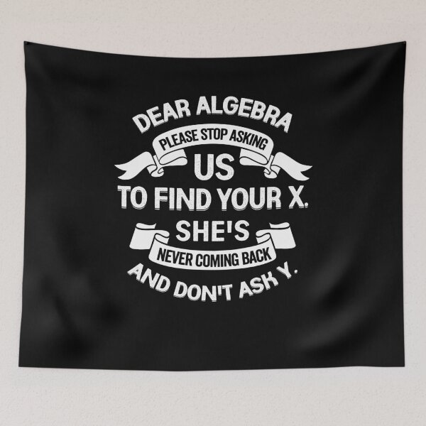 Item preview, Dear Algebra Please Stop Asking Us To Find Your X designed and sold by Marcid95.