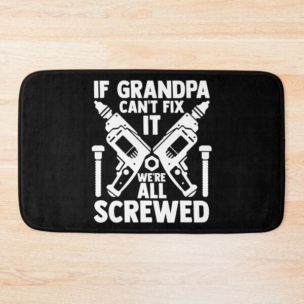 Item preview, If Grandpa can't fix it We're All ScrewedGrandPop Grandpa designed and sold by Nessshirts.