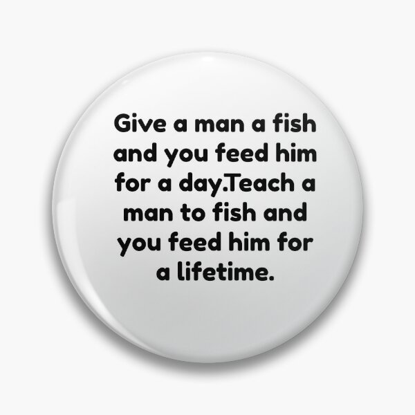Item preview, Give a Man a Fish, and You Feed Him for a Day. Teach a Man To Fish, and You Feed Him for a Lifetime designed and sold by basileiossav.