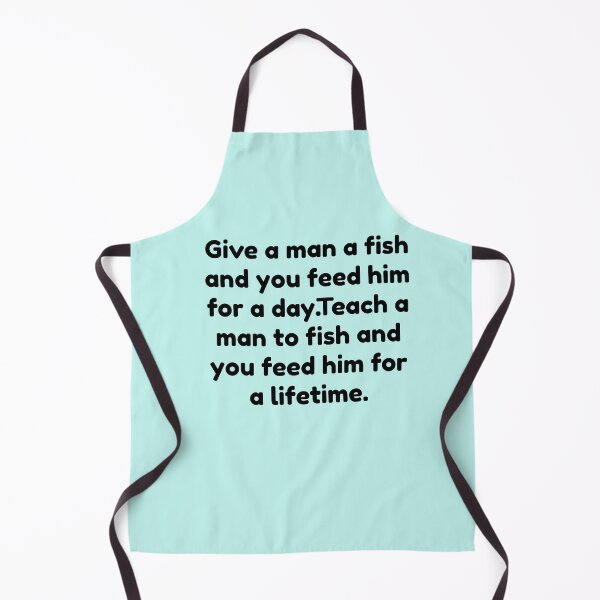 Item preview, Give a Man a Fish, and You Feed Him for a Day. Teach a Man To Fish, and You Feed Him for a Lifetime designed and sold by basileiossav.