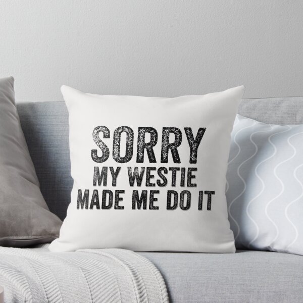 Item preview, Sorry My Westie Made Me Do It Funny Quote designed and sold by AMSonArt.