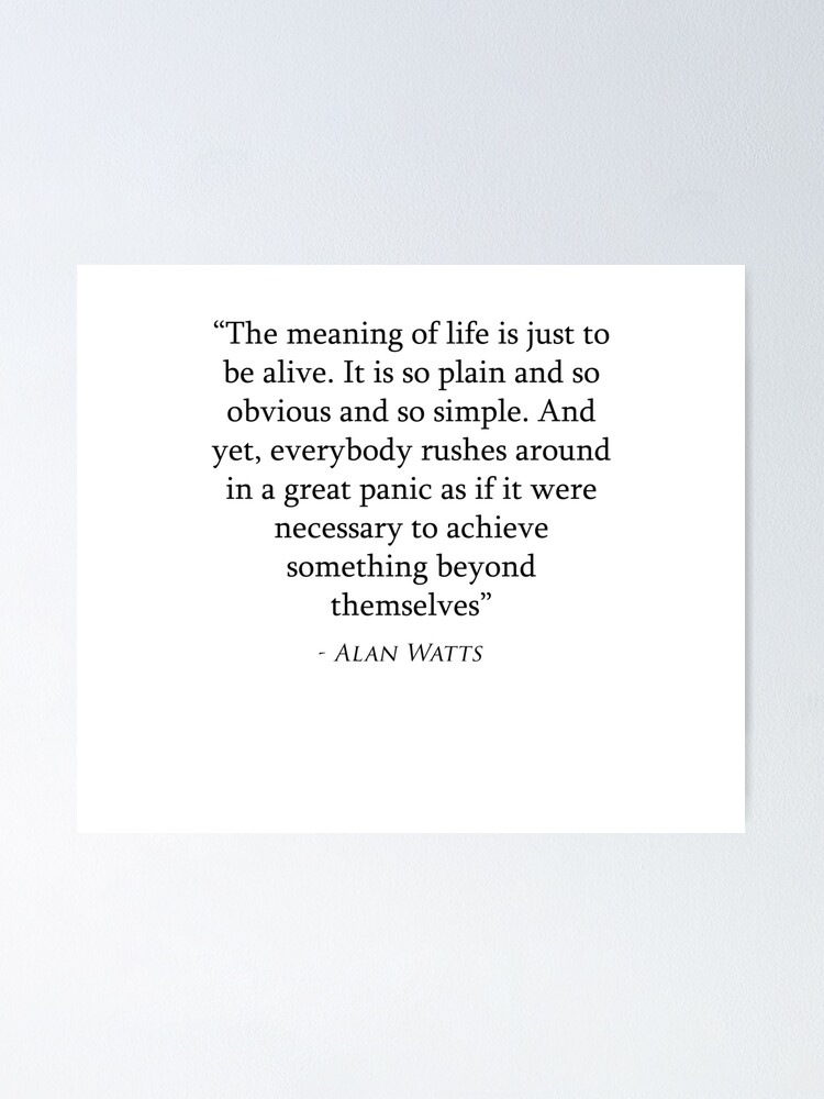 Alan Watts Quote Meaning Of Life Poster By Acewatkins Redbubble