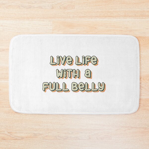 Item preview, Live Life With a Full Belly designed and sold by Milasneeze.