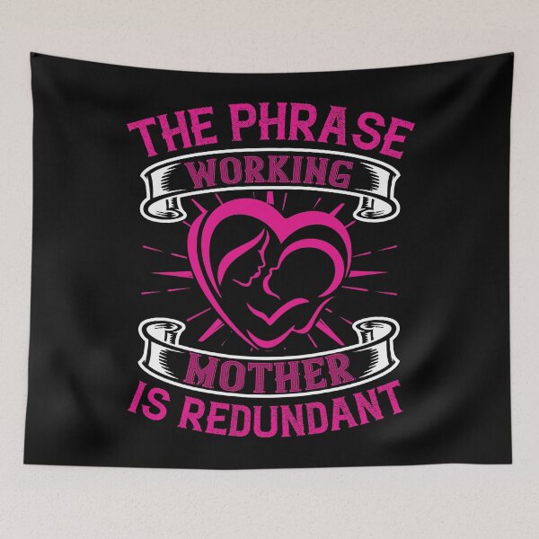 Item preview, The Phrase Working Mother Is Redundant  designed and sold by Printoweb.