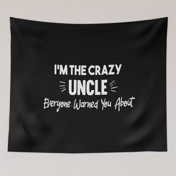 Item preview, I'm The Crazy Uncle Everyone Warned You About designed and sold by medchb.