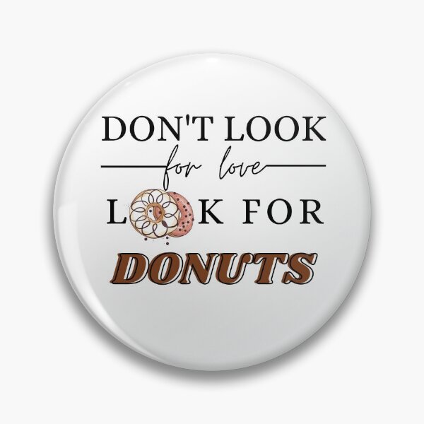 Item preview, Don't look for love look for donuts - cute food quote designed and sold by fabioesposito66.