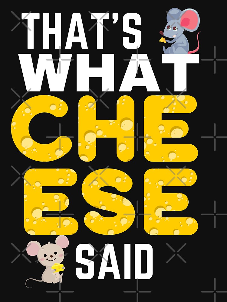 : That's What Cheese Said T Shirt Cheese Pun Funny Tee T