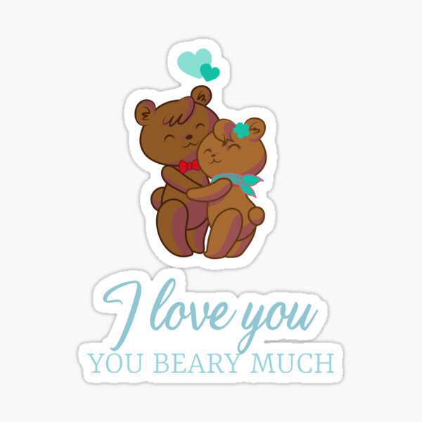 I Love You Beary Much Funny Bear I Love Bears Sticker For Sale By