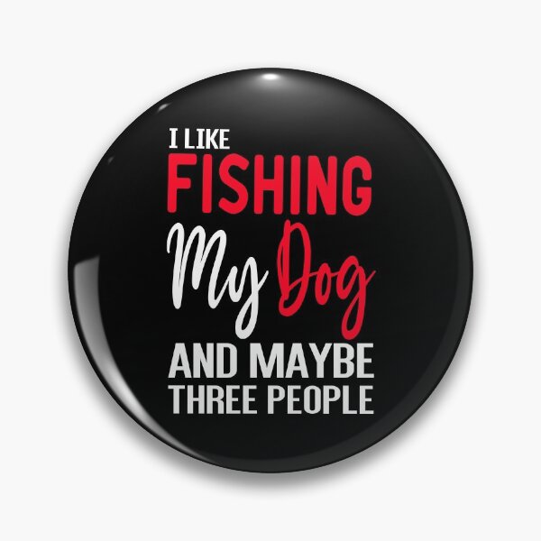 Item preview, I Like Fishing My Dog And Maybe Three People - Fishing With Dogs designed and sold by ZAstore.