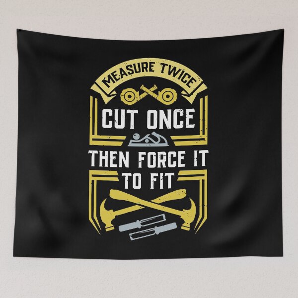 Item preview, Measure twice cut once then force it to fit designed and sold by Douglafa.