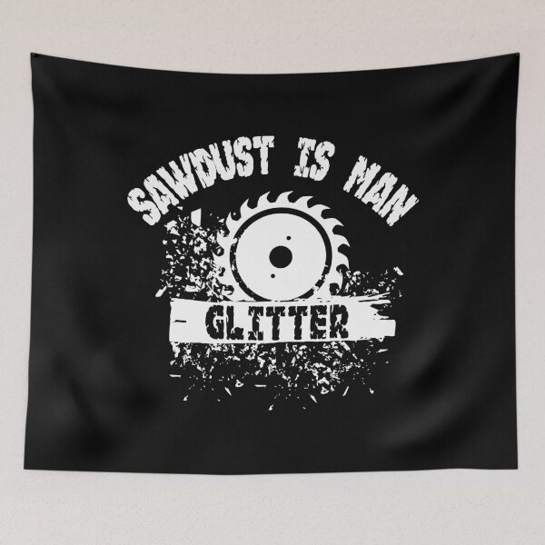 Item preview, Sawdust is man gliter Carpenter woodworker designed and sold by Douglafa.