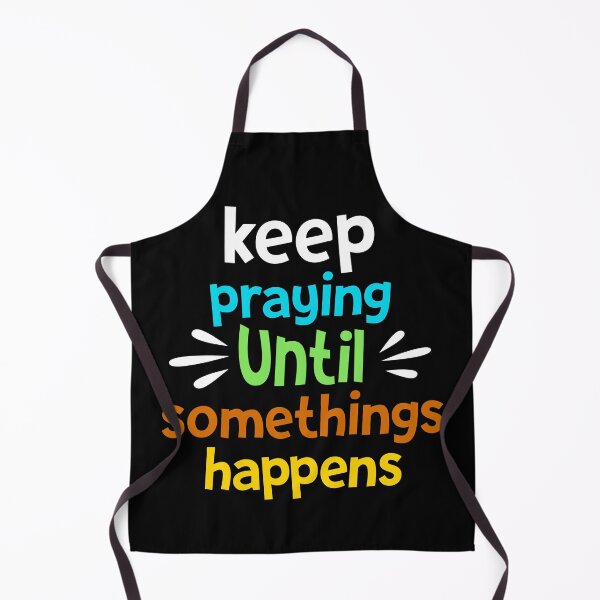 Item preview, praying until something happens  designed and sold by TTOLEDO10K.
