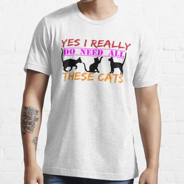 Yes I Really Do Need All These Cats, Cute Kitty souillette cat Essential T-Shirt