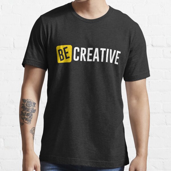 be creative Essential T-Shirt