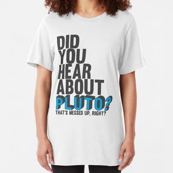 You hear about pluto? Slim Fit T-Shirt