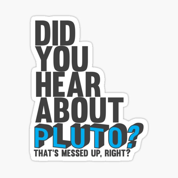 You hear about pluto? Sticker