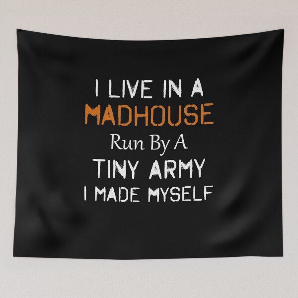 Item preview, I Live In A Madhouse Run By A Tiny Army I Made Myself designed and sold by happy gift art.