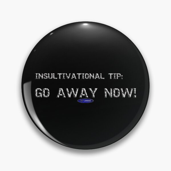Item preview, INSULTIVATIONAL TIP: GO AWAY NOW! - FUNNY SARCASM INSULT designed and sold by BODYLANGUAGE101.