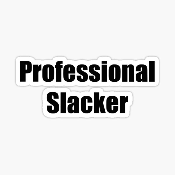 Professional Slacker Sticker For Sale By Richterr Redbubble