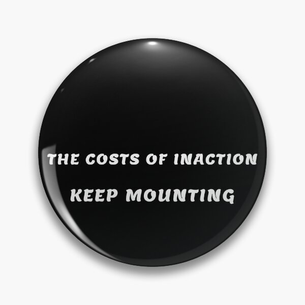 Item preview, The costs of inaction keep mounting. designed and sold by DOKU_TEAM SHIRT.