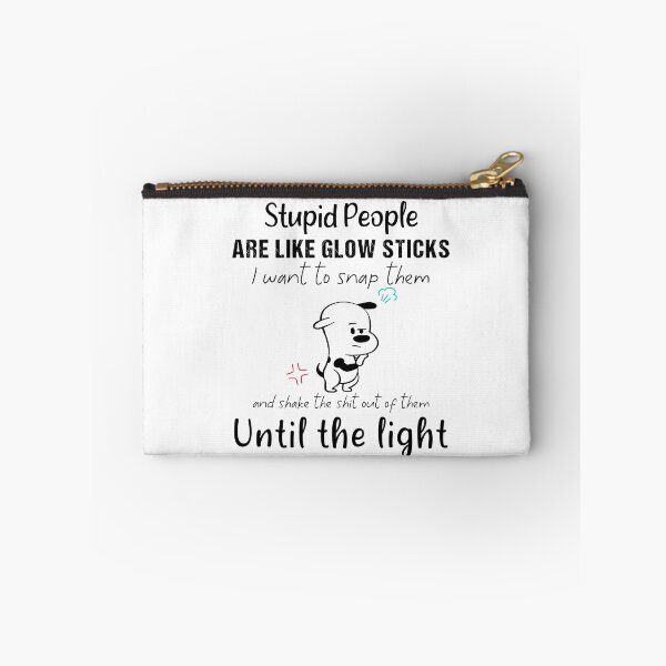 Item preview, funny Stupid People Are Like Glow Sticks I Want To Snap Them designed and sold by Dream-bubble.