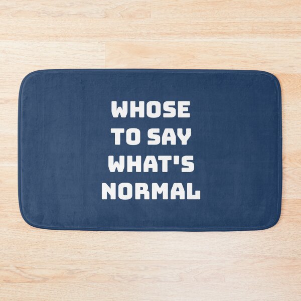 Item preview, Whose to Say What Is Normal designed and sold by Twittlefish.