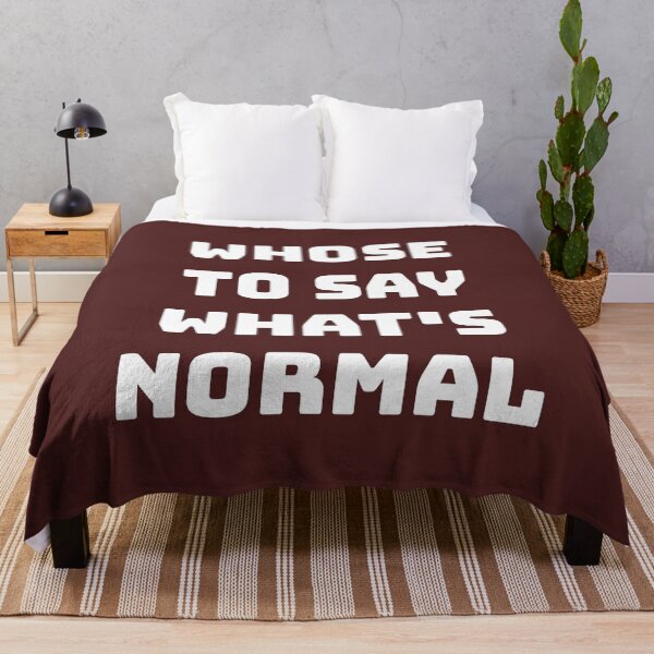 Item preview, Whose to Say What Is Normal designed and sold by Twittlefish.