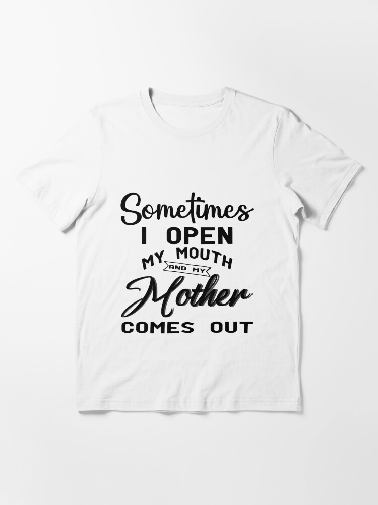 Disover Sometimes I Open My Mouth And My Father Comes Out T-Shirt