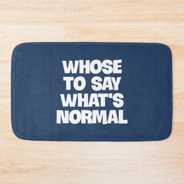 Item preview, Whose to Say What Is Normal designed and sold by Twittlefish.