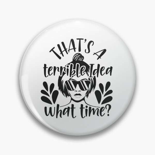 Item preview, That's a terrible idea, what time? designed and sold by SasKloset.