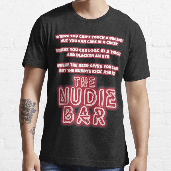 "the Nudie bar" Tshirt for Sale by JTK667 Redbubble al bundy t