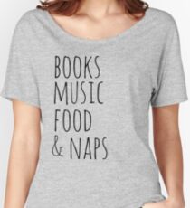 books, music, food & naps Women's Relaxed Fit T-Shirt