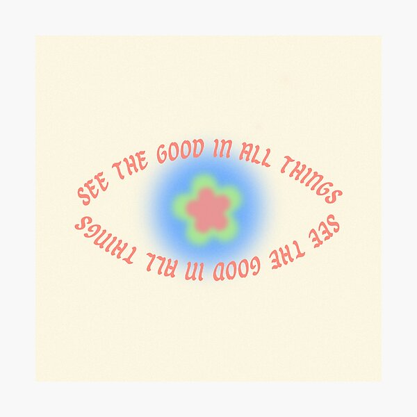 see the good in things <3 Photographic Print