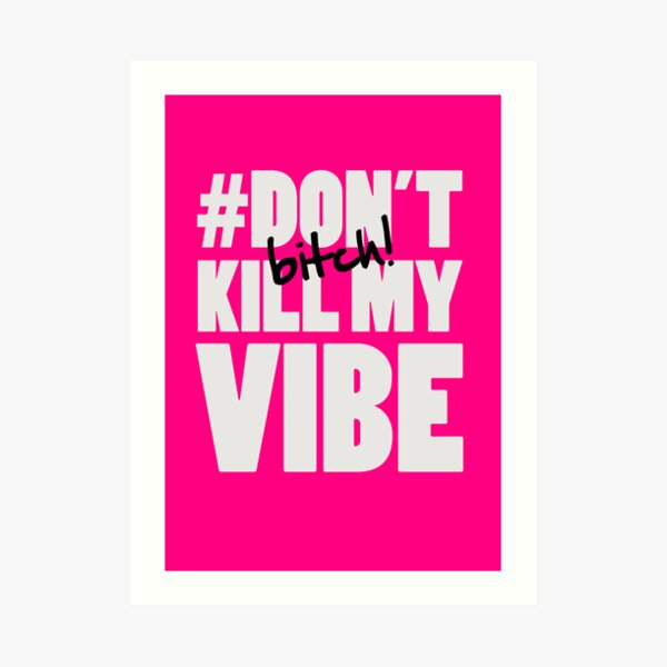 bitch dont kill my vibe lyrics bitch dont kill my vibe lyrics